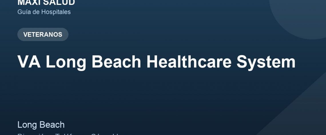 VA Long Beach Healthcare System – Dirección, Teléfono y Cómo Llegar adres ve telefon