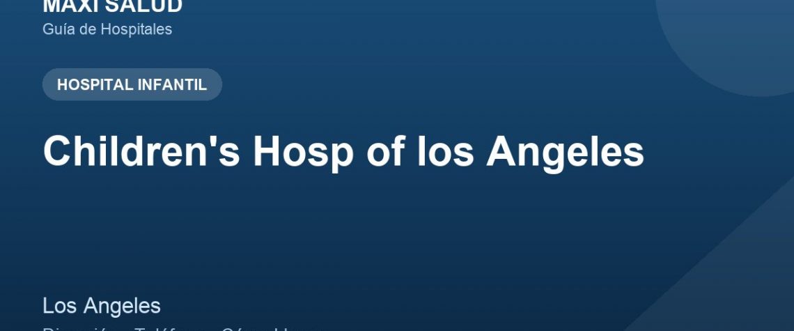 Children's Hosp of los Angeles – Dirección, Teléfono y Cómo Llegar adres ve telefon