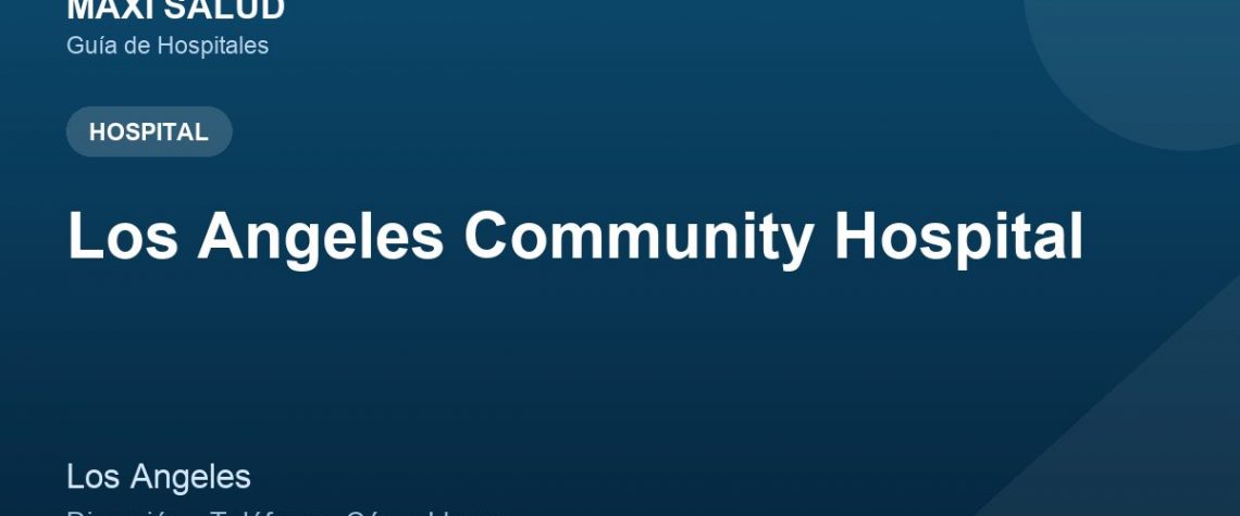 Los Angeles Community Hospital – Dirección, Teléfono y Cómo Llegar adres ve telefon