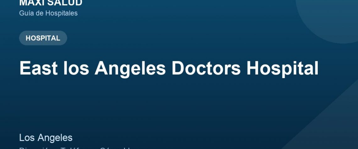 East los Angeles Doctors Hospital – Dirección, Teléfono y Cómo Llegar adres ve telefon