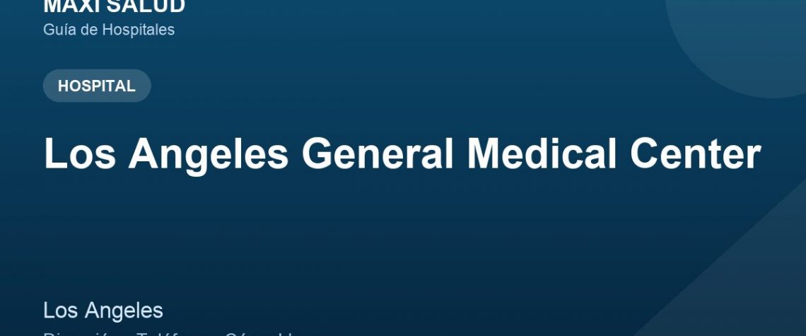 Los Angeles General Medical Center – Dirección, Teléfono y Cómo Llegar adres ve telefon