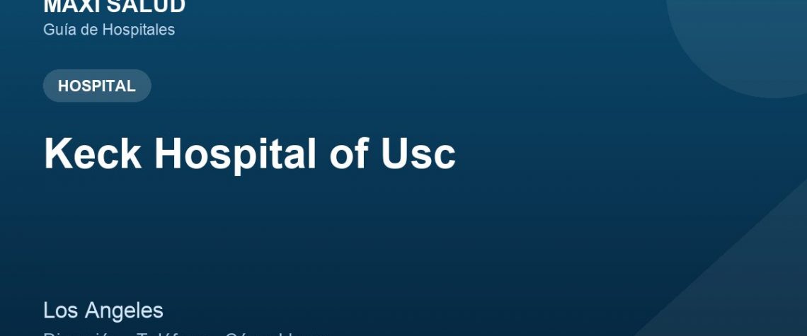 Keck Hospital of Usc – Dirección, Teléfono y Cómo Llegar adres ve telefon