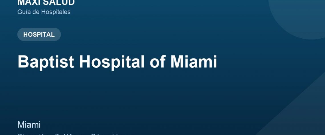 Baptist Hospital of Miami – Dirección, Teléfono y Cómo Llegar adres ve telefon