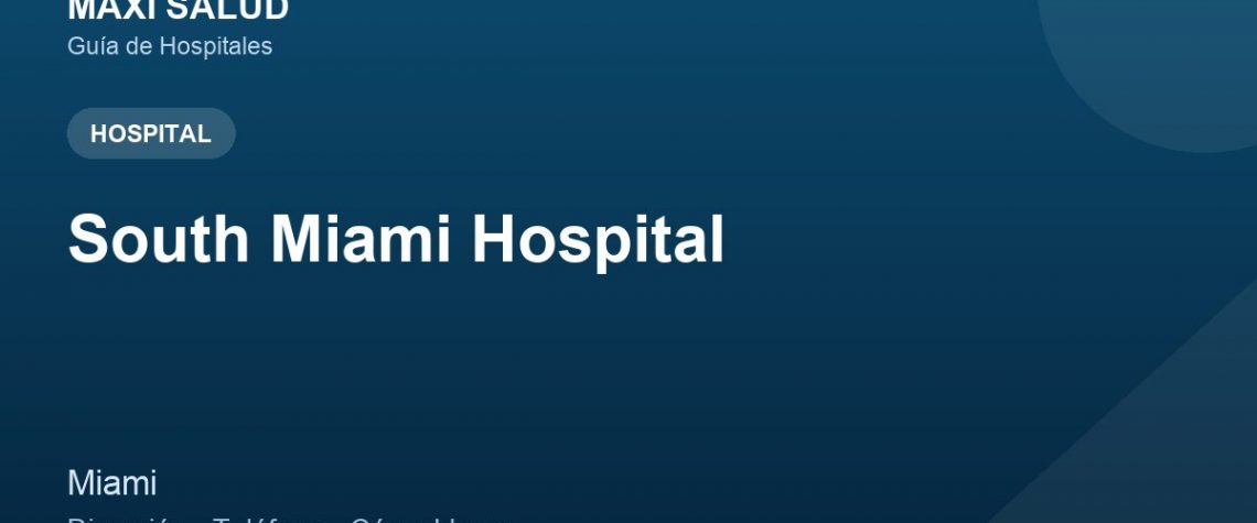 South Miami Hospital – Dirección, Teléfono y Cómo Llegar adres ve telefon