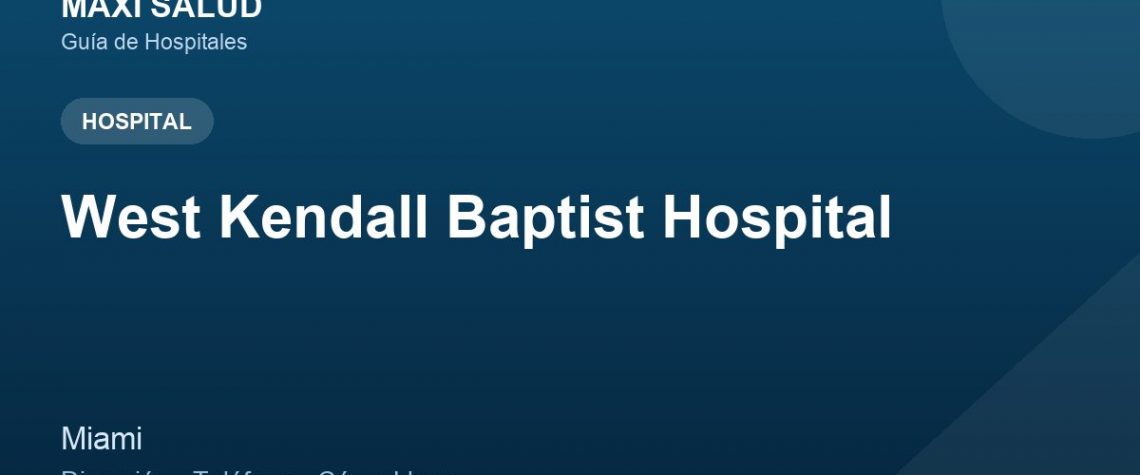 West Kendall Baptist Hospital – Dirección, Teléfono y Cómo Llegar adres ve telefon