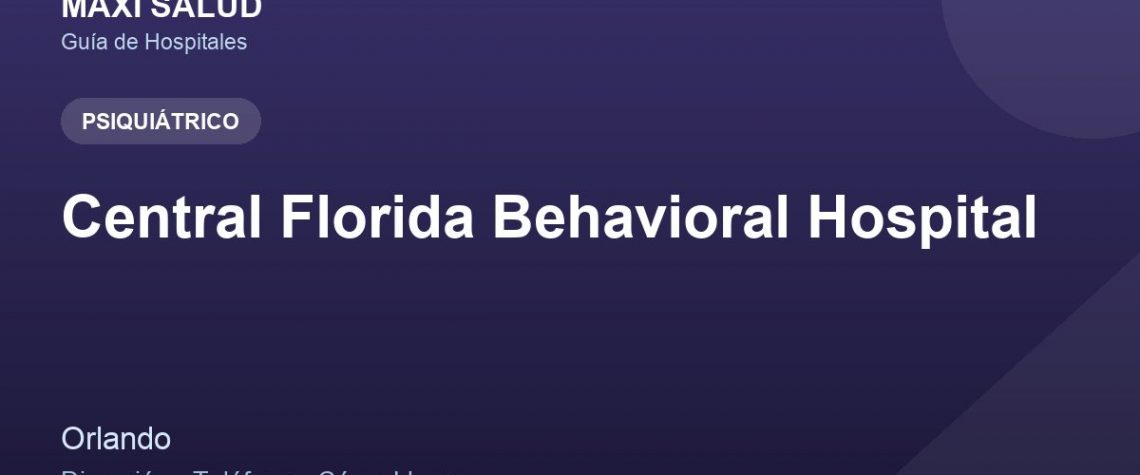 Central Florida Behavioral Hospital – Dirección, Teléfono y Cómo Llegar adres ve telefon