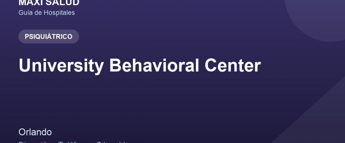 University Behavioral Center – Dirección, Teléfono y Cómo Llegar adres ve telefon