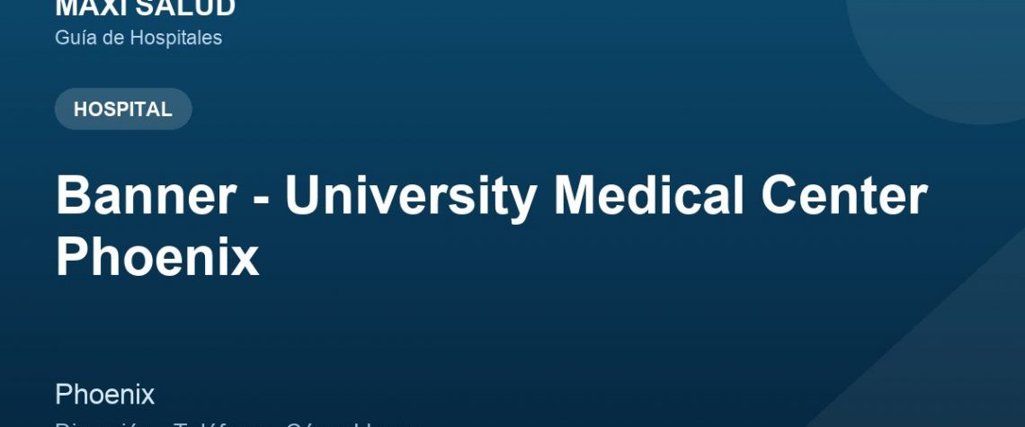 Banner - University Medical Center Phoenix – Dirección, Teléfono y Cómo Llegar adres ve telefon