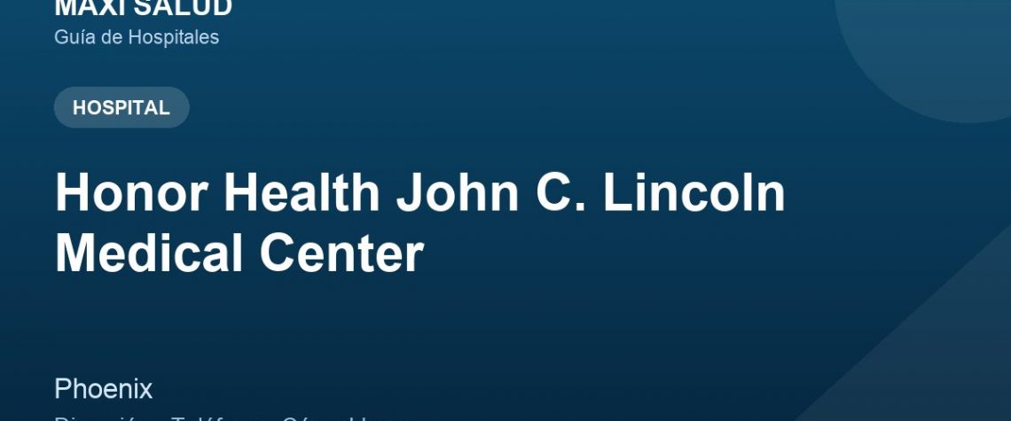 Honor Health John C. Lincoln Medical Center – Dirección, Teléfono y Cómo Llegar adres ve telefon