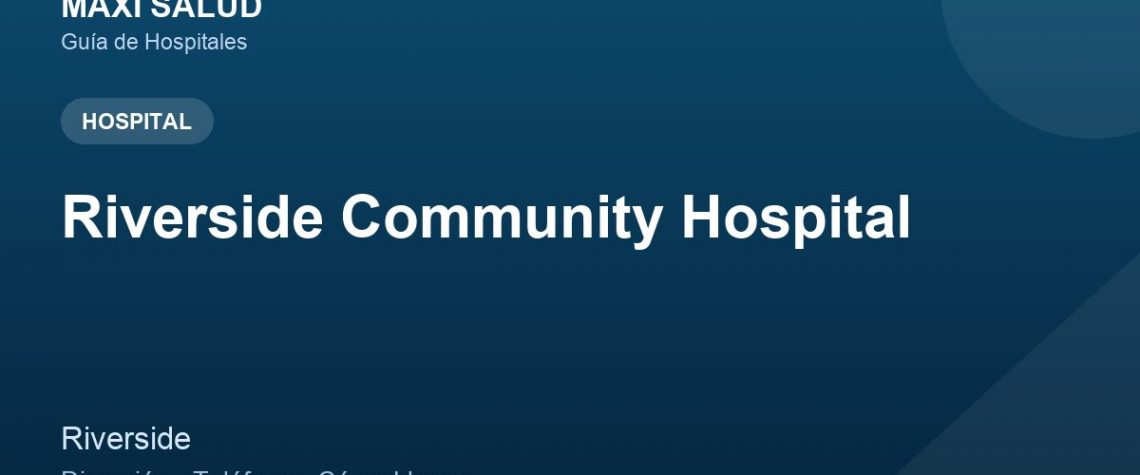 Riverside Community Hospital – Dirección, Teléfono y Cómo Llegar adres ve telefon
