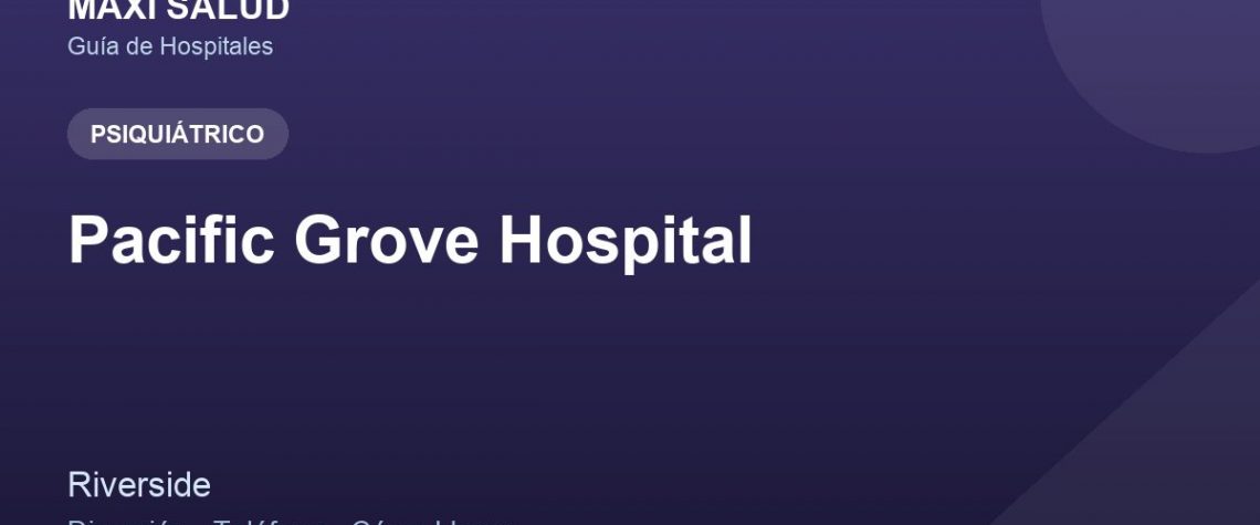 Pacific Grove Hospital – Dirección, Teléfono y Cómo Llegar adres ve telefon