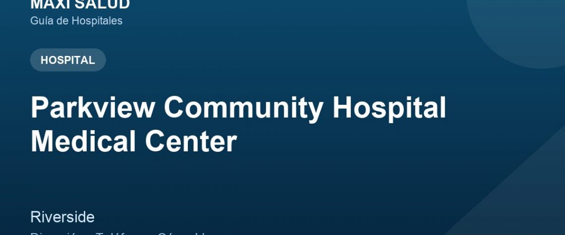 Parkview Community Hospital Medical Center – Dirección, Teléfono y Cómo Llegar adres ve telefon