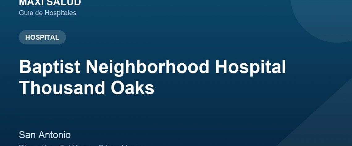 Baptist Neighborhood Hospital Thousand Oaks – Dirección, Teléfono y Cómo Llegar adres ve telefon