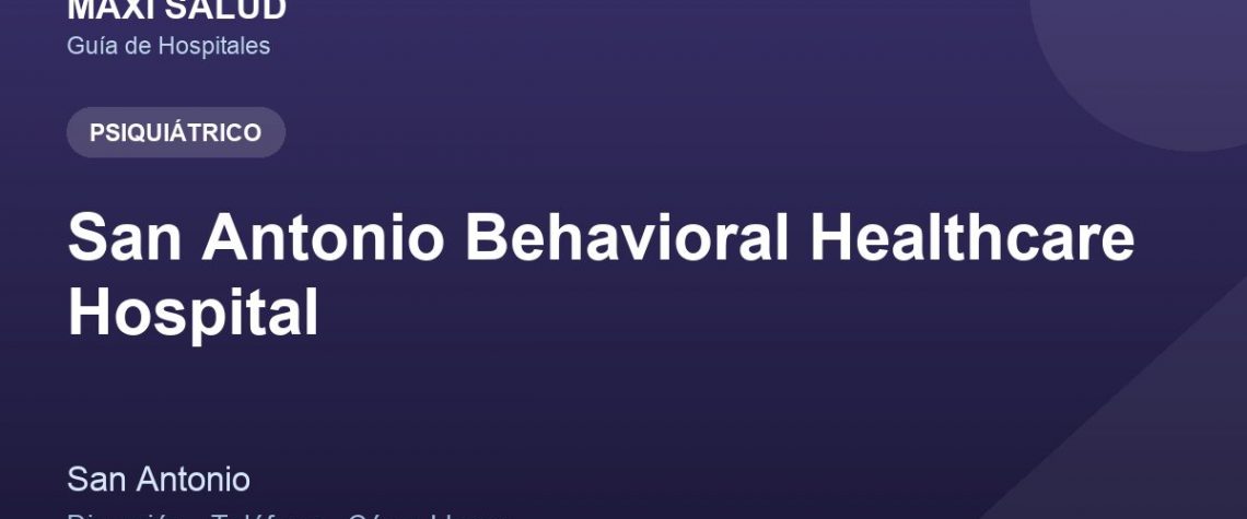 San Antonio Behavioral Healthcare Hospital – Dirección, Teléfono y Cómo Llegar adres ve telefon