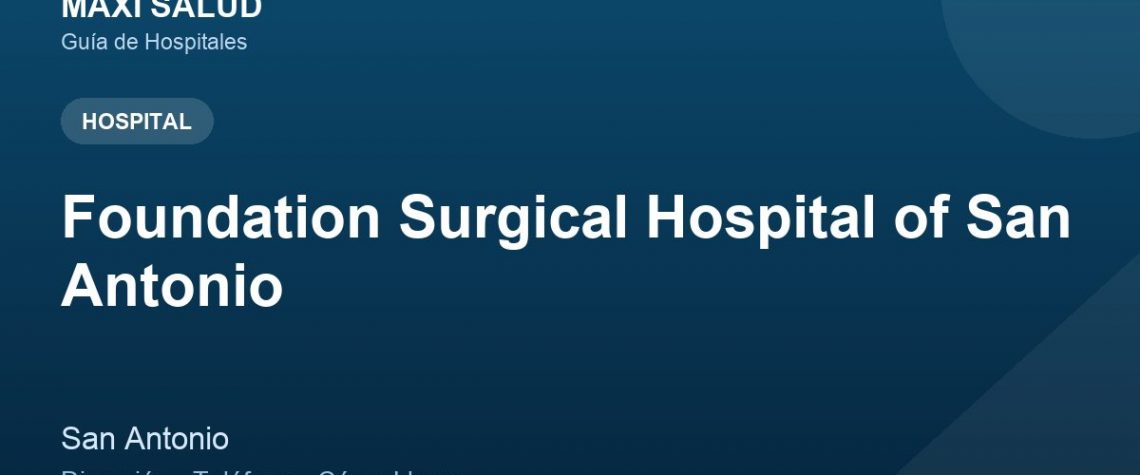 Foundation Surgical Hospital of San Antonio – Dirección, Teléfono y Cómo Llegar adres ve telefon