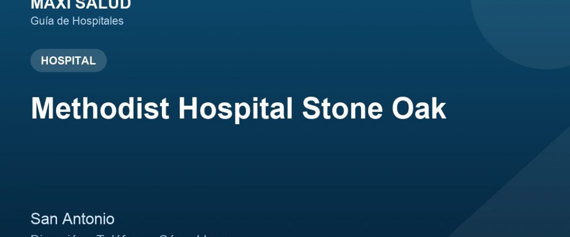 Methodist Hospital Stone Oak – Dirección, Teléfono y Cómo Llegar adres ve telefon