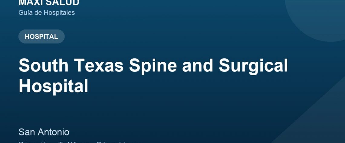 South Texas Spine and Surgical Hospital – Dirección, Teléfono y Cómo Llegar adres ve telefon