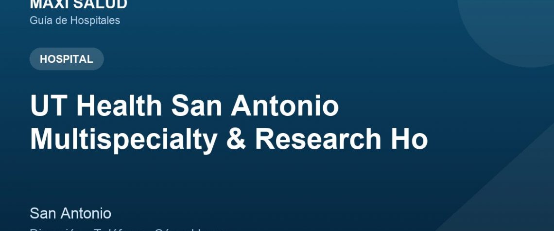 UT Health San Antonio Multispecialty & Research Ho – Dirección, Teléfono y Cómo Llegar adres ve telefon