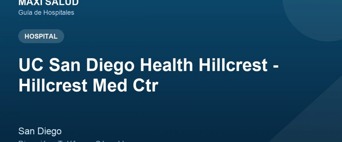 UC San Diego Health Hillcrest - Hillcrest Med Ctr – Dirección, Teléfono y Cómo Llegar adres ve telefon