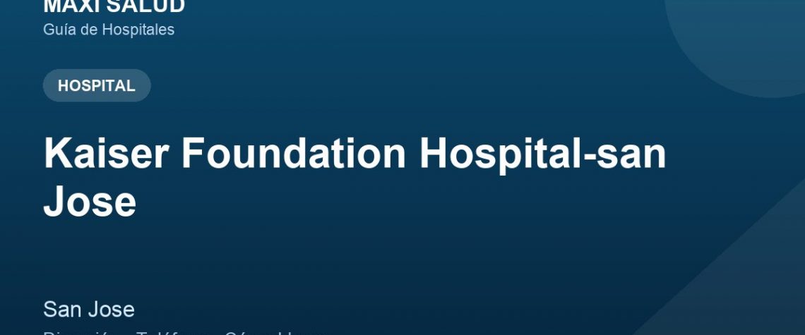 Kaiser Foundation Hospital-san Jose – Dirección, Teléfono y Cómo Llegar adres ve telefon