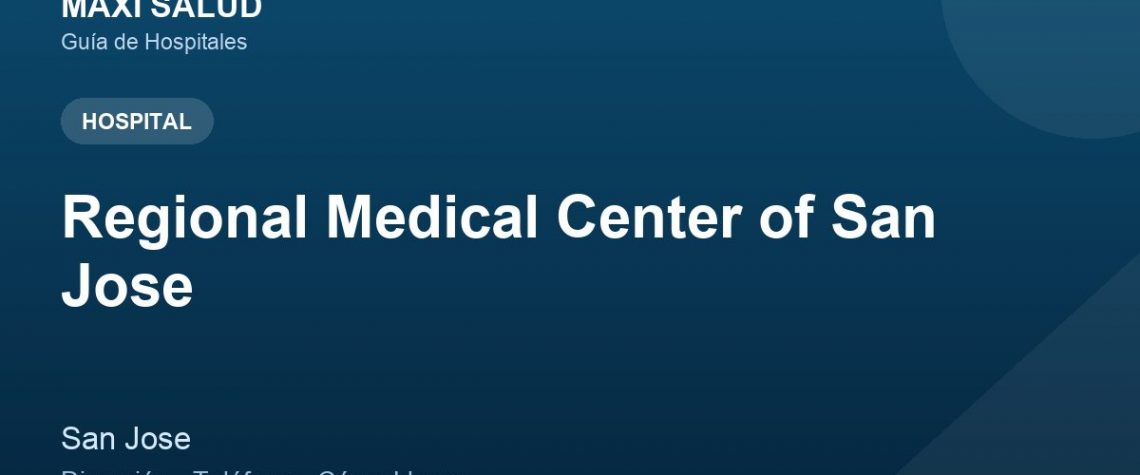 Regional Medical Center of San Jose – Dirección, Teléfono y Cómo Llegar adres ve telefon
