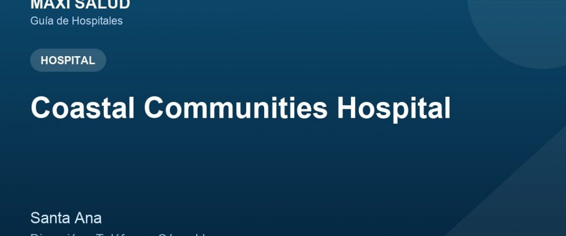 Coastal Communities Hospital – Dirección, Teléfono y Cómo Llegar adres ve telefon