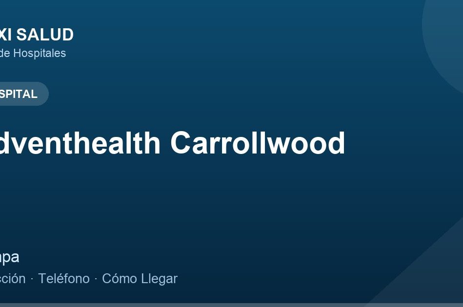 Adventhealth Carrollwood – Dirección, Teléfono y Cómo Llegar