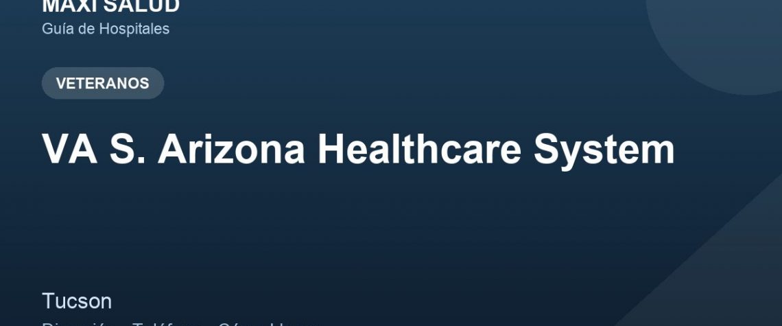 VA S. Arizona Healthcare System – Dirección, Teléfono y Cómo Llegar adres ve telefon