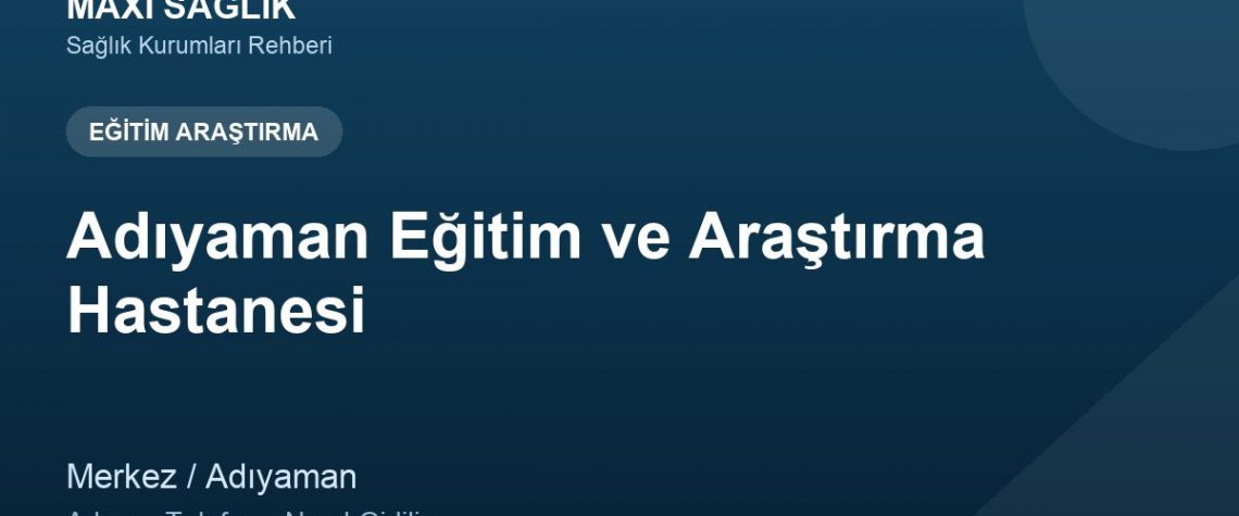 Adıyaman Eğitim ve Araştırma Hastanesi adres ve telefon