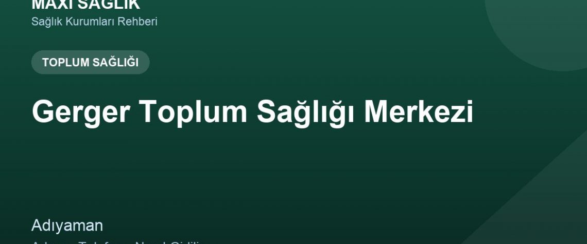 Gerger Toplum Sağlığı Merkezi adres ve telefon
