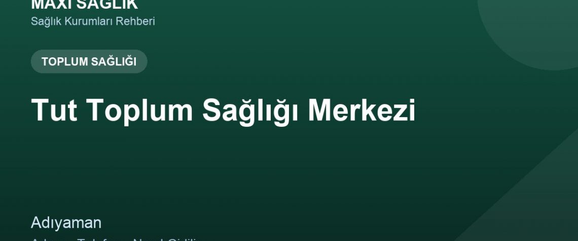 Tut Toplum Sağlığı Merkezi adres ve telefon