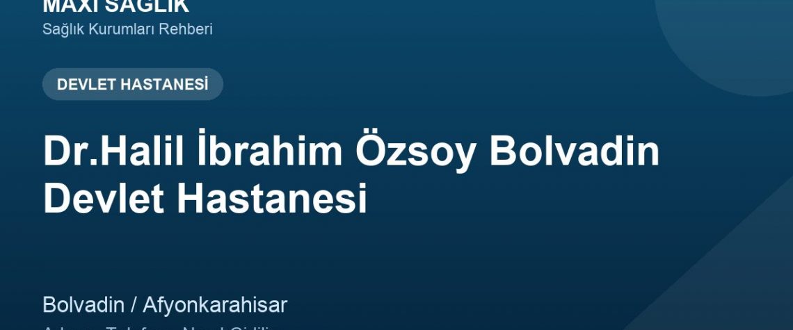 Dr.Halil İbrahim Özsoy Bolvadin Devlet Hastanesi adres ve telefon