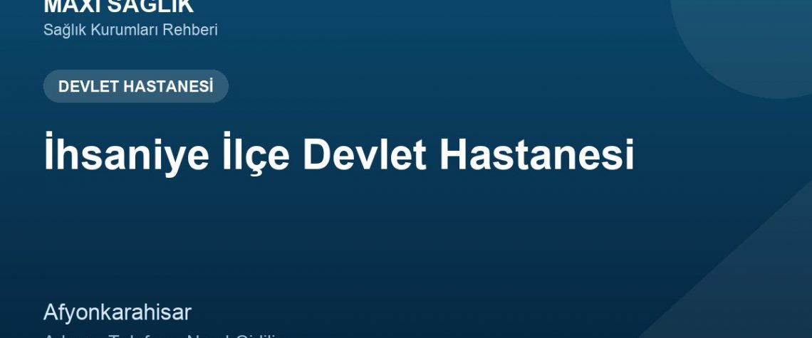 İhsaniye İlçe Devlet Hastanesi adres ve telefon