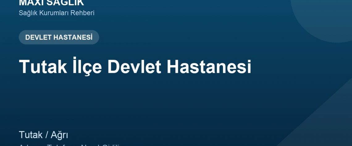 Tutak İlçe Devlet Hastanesi adres ve telefon