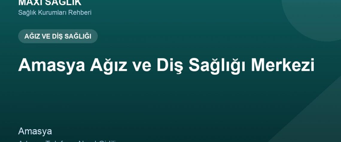 Amasya Ağız ve Diş Sağlığı Merkezi adres ve telefon