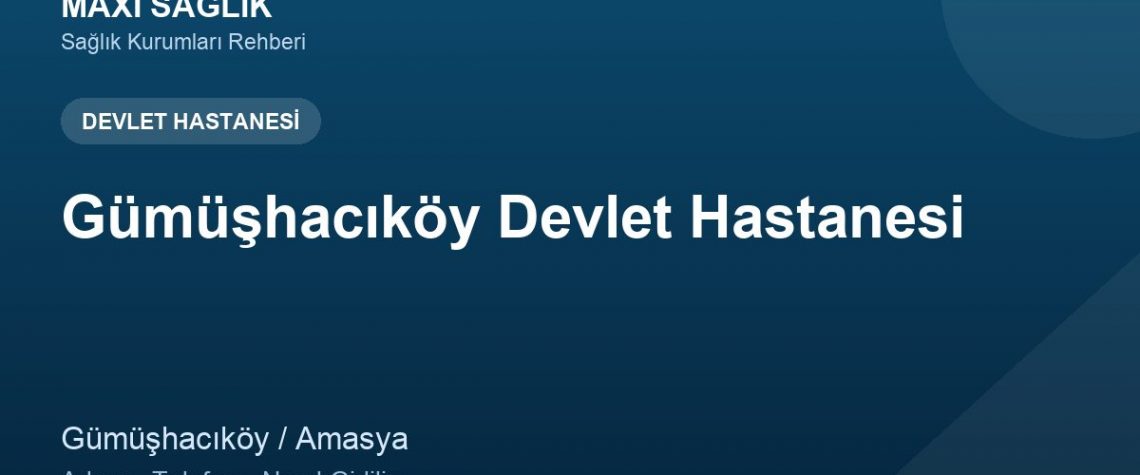 Gümüşhacıköy Devlet Hastanesi adres ve telefon