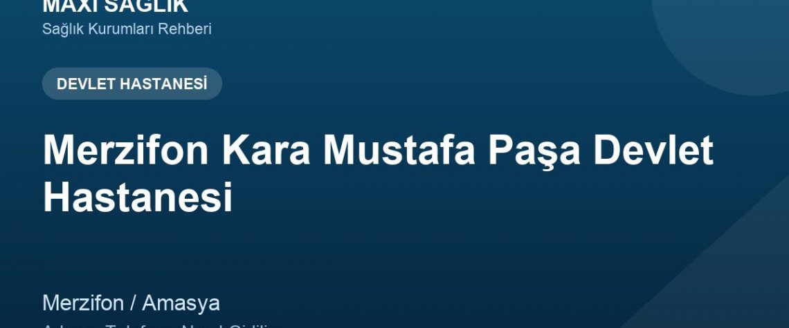 Merzifon Kara Mustafa Paşa Devlet Hastanesi adres ve telefon