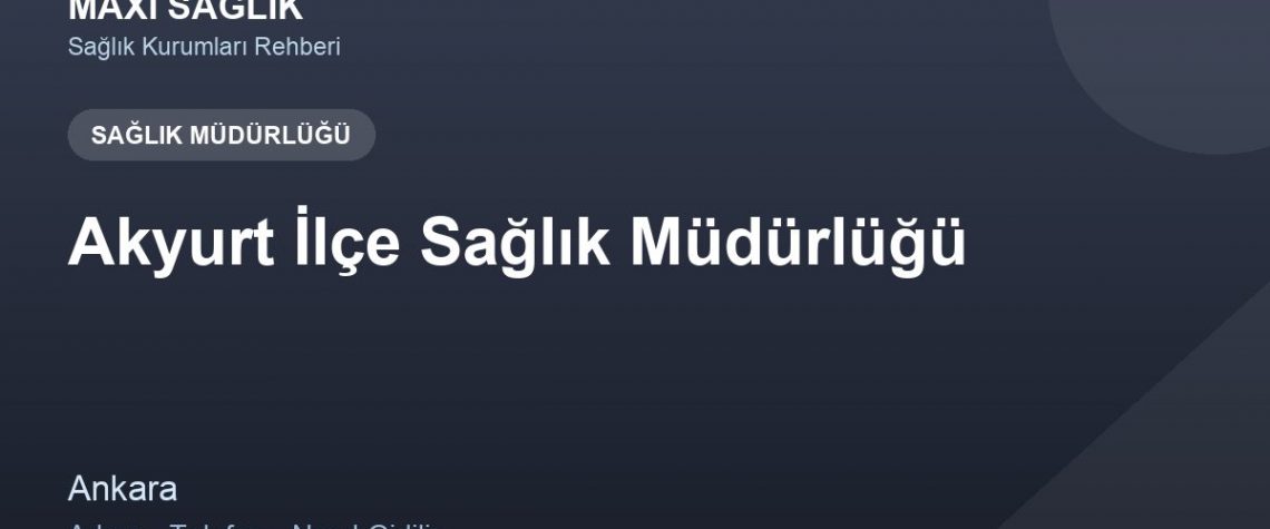 Akyurt İlçe Sağlık Müdürlüğü adres ve telefon
