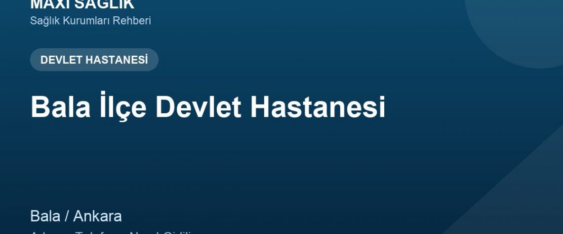 Bala İlçe Devlet Hastanesi adres ve telefon