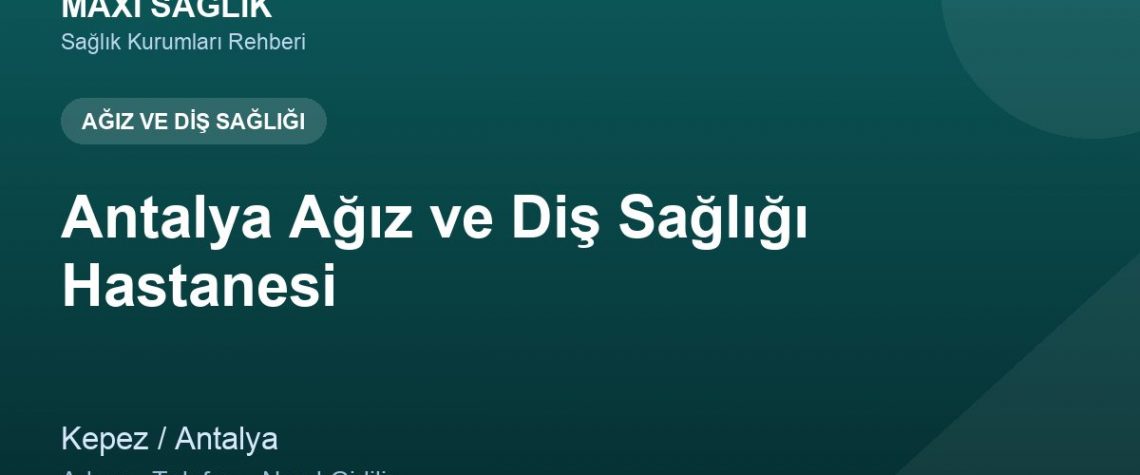 Antalya Ağız ve Diş Sağlığı Hastanesi adres ve telefon