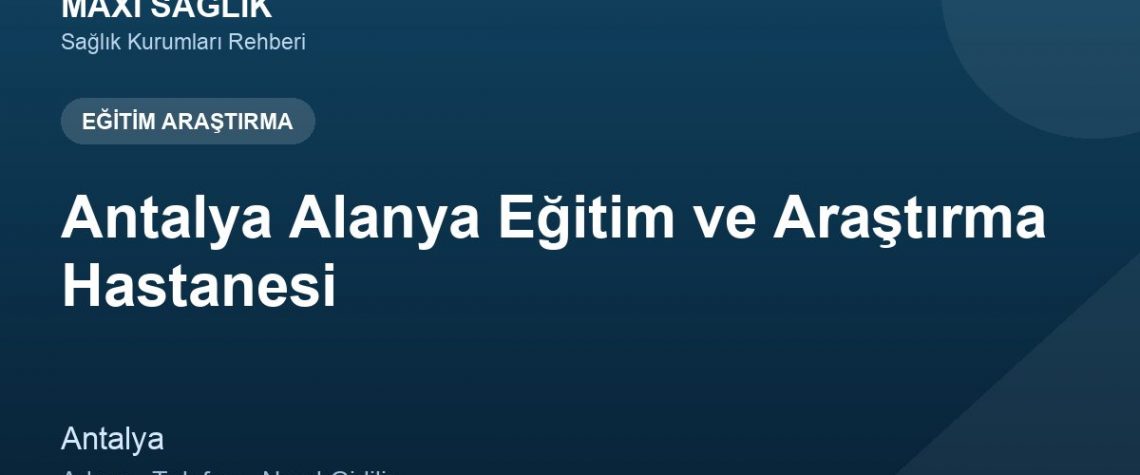 Antalya Alanya Eğitim ve Araştırma Hastanesi adres ve telefon