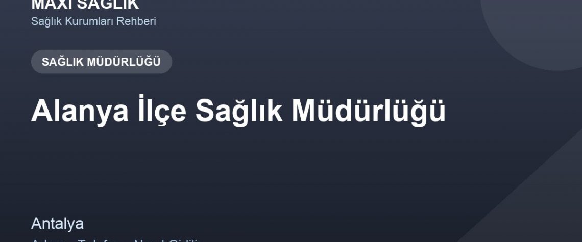 Alanya İlçe Sağlık Müdürlüğü adres ve telefon
