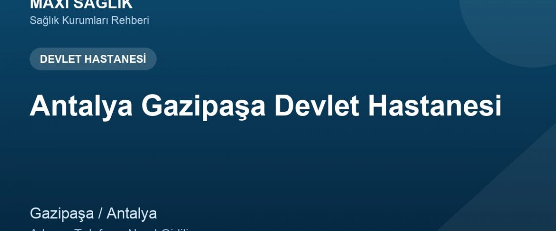 Antalya Gazipaşa Devlet Hastanesi adres ve telefon