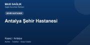 Antalya Şehir Hastanesi adres ve telefon