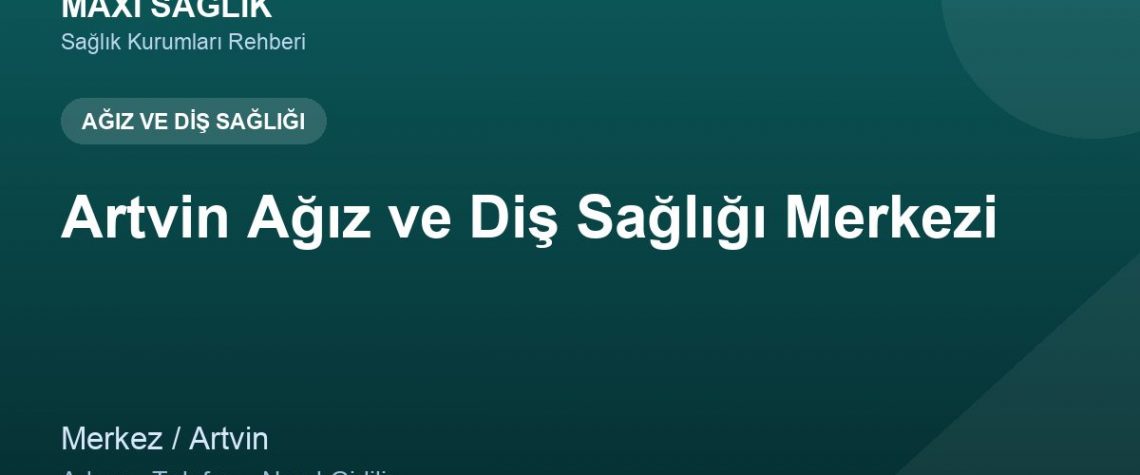 Artvin Ağız ve Diş Sağlığı Merkezi adres ve telefon