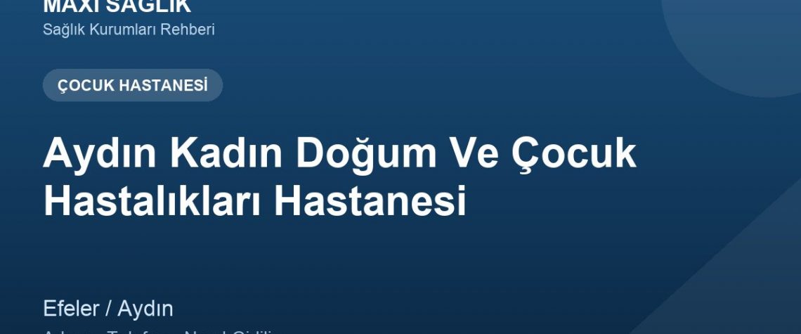 Aydın Kadın Doğum Ve Çocuk Hastalıkları Hastanesi adres ve telefon