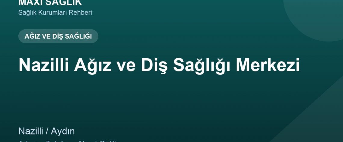 Nazilli Ağız ve Diş Sağlığı Merkezi adres ve telefon