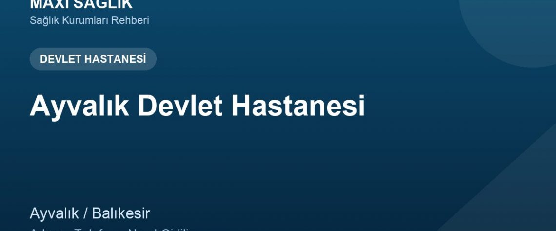 Ayvalık Devlet Hastanesi adres ve telefon