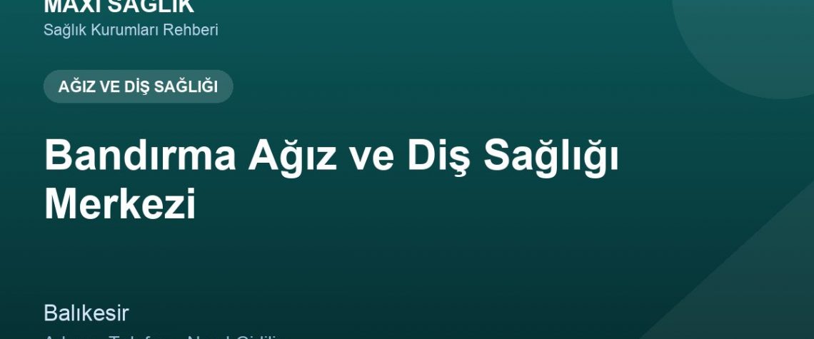 Bandırma Ağız ve Diş Sağlığı Merkezi adres ve telefon