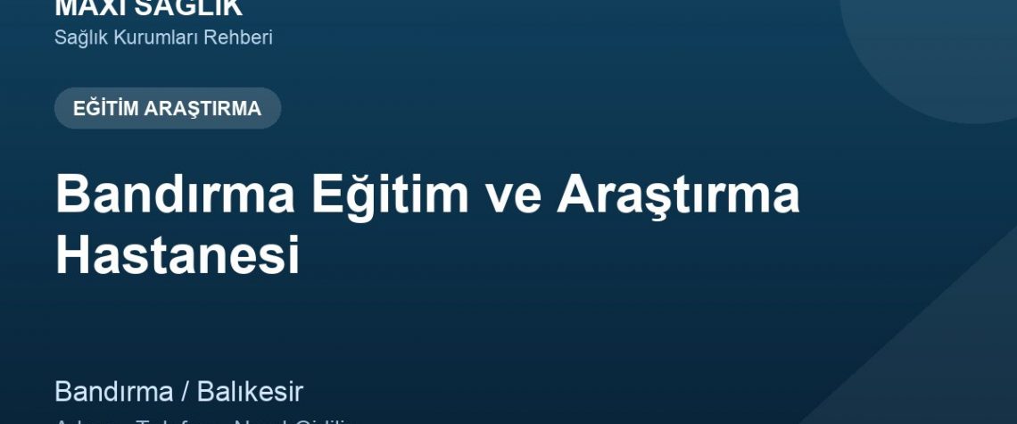 Bandırma Eğitim ve Araştırma Hastanesi adres ve telefon